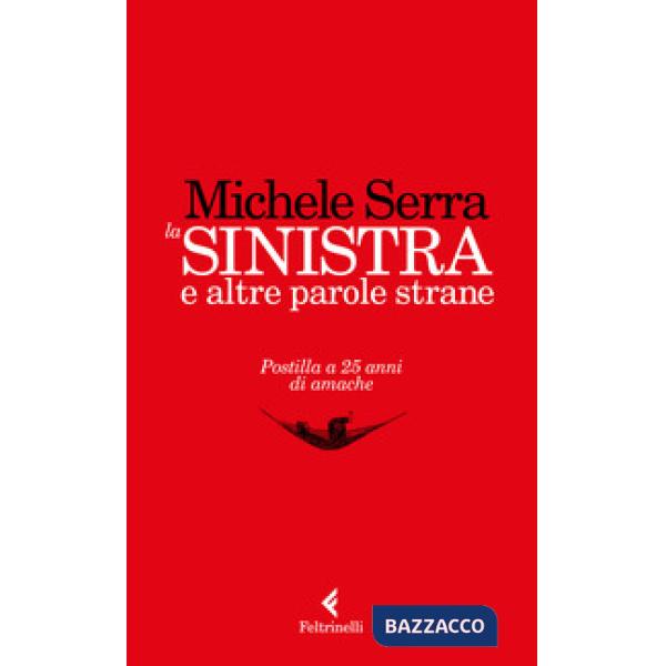 Sinistra e altre parole strane. Postilla a 25 anni di amache (La)