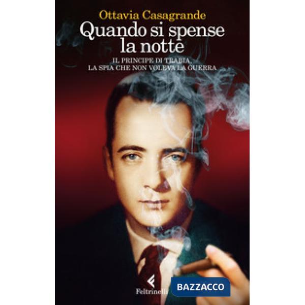 Quando si spense la notte. Il principe di Trabia, la spia che non voleva la guer