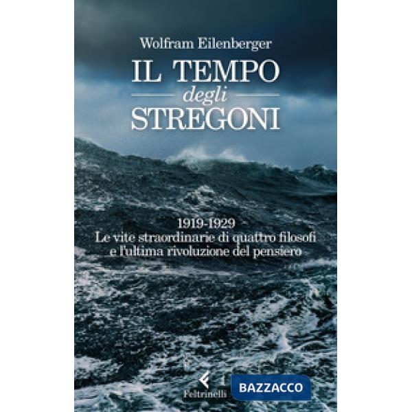 Tempo degli stregoni. 1919-1929. Le vite straordinarie di quattro filosofi e l'ultima rivoluzione del pensiero (Il)