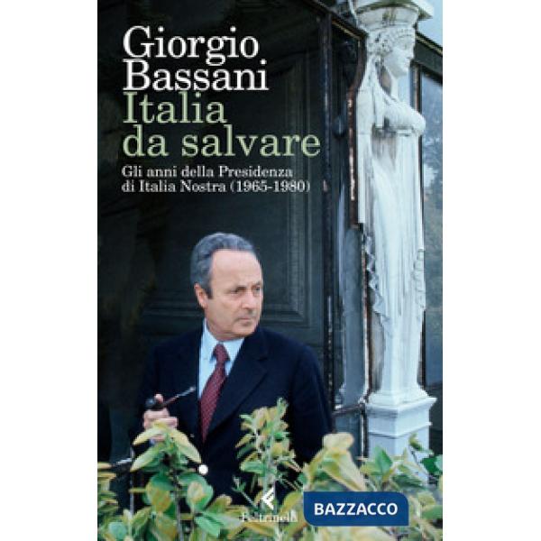 Italia da salvare. Gli anni della Presidenza di Italia Nostra (1965-1980)