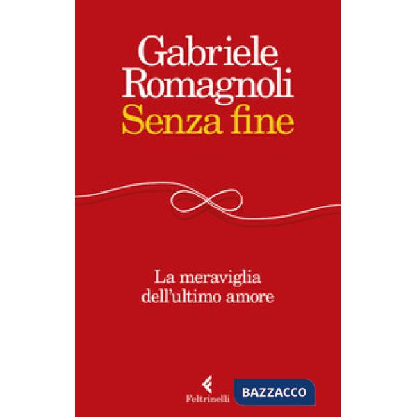 Senza fine. La meraviglia dell'ultimo amore