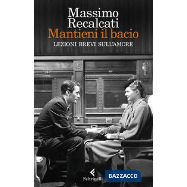 Mantieni il bacio. Lezioni brevi sull'amore