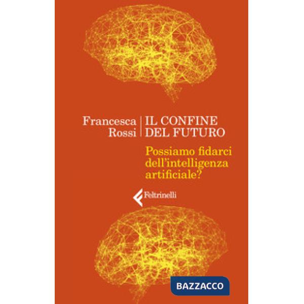 Confine del futuro. Possiamo fidarci dell'intelligenza artificiale? (Il)