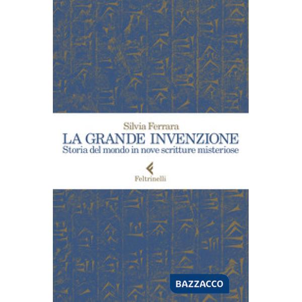 Grande invenzione. Storia del mondo in nove scritture misteriose (La)