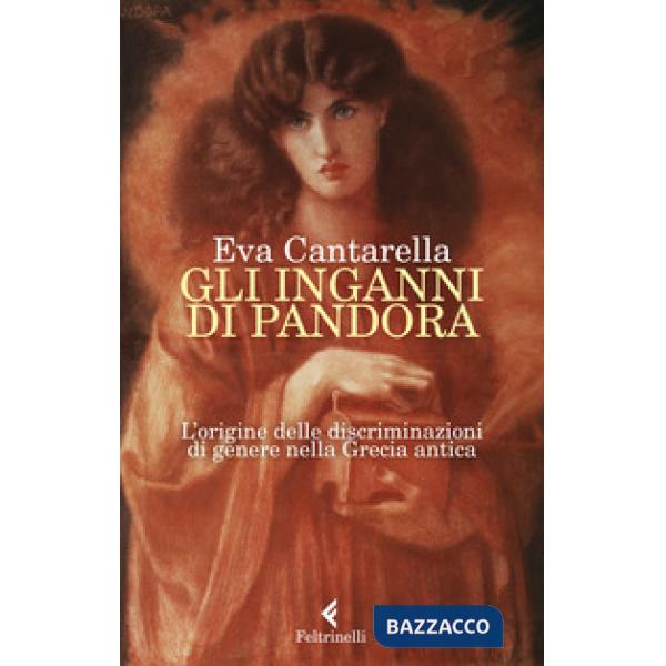 Inganni di Pandora. L'origine delle discriminazioni di genere nella Grecia antica (Gli)