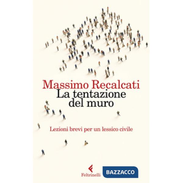 Tentazione del muro. Lezioni brevi per un lessico civile (La)