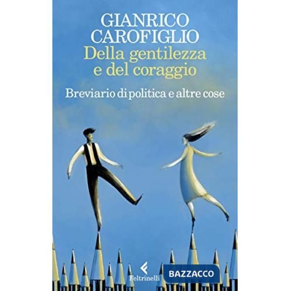 Della gentilezza e del coraggio. Breviario di politica e altre cose