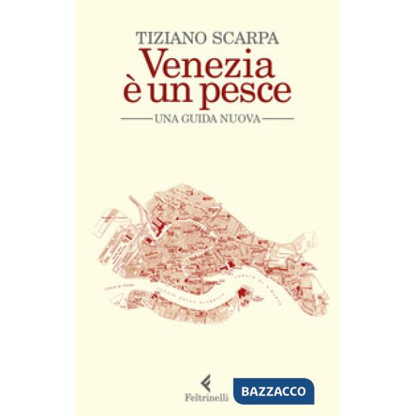 Venezia è un pesce. Una guida nuova. Nuova ediz.