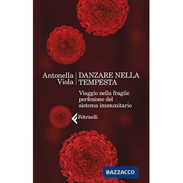 Danzare nella tempesta. Viaggio nella fragile perfezione del sistema immunitario