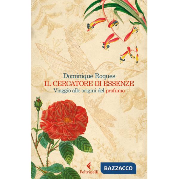 Cercatore di essenze. Viaggio alle origini del profumo (Il)