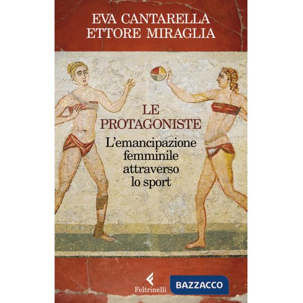 Protagoniste. L'emancipazione femminile attraverso lo sport (Le)