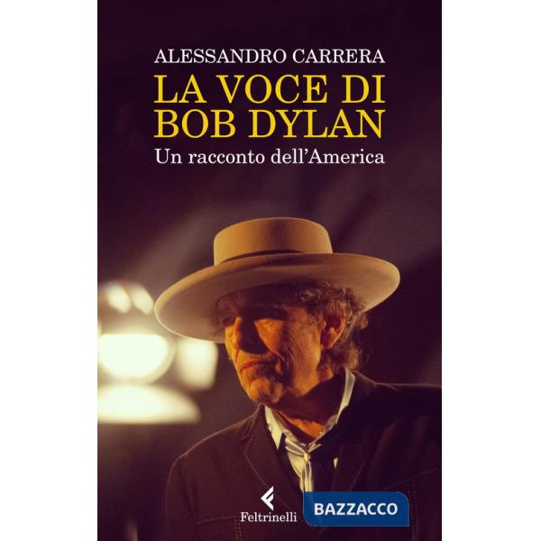 Voce di Bob Dylan. Un racconto dell'America. Nuova ediz. (La)