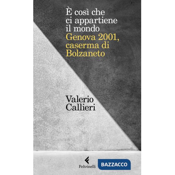 È cosi che ci appartiene il mondo. Genova 2001, caserma di Bolzaneto