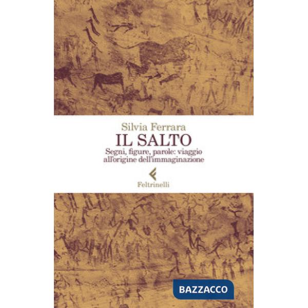 Salto. Segni, figure, parole: viaggio all'origine dell'immaginazione (Il)