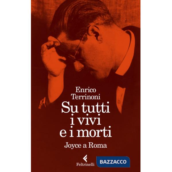 Su tutti i vivi e i morti. Joyce a Roma