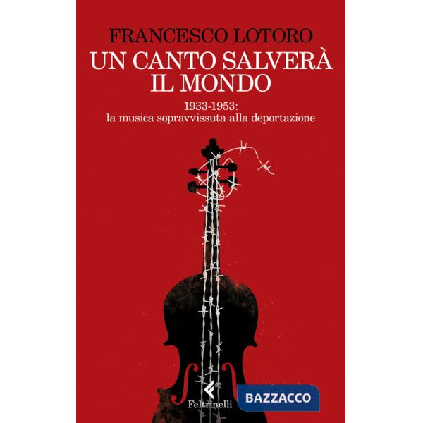 Canto salverà il mondo. 1933-1953: la musica sopravvissuta alla deportazione (Un)