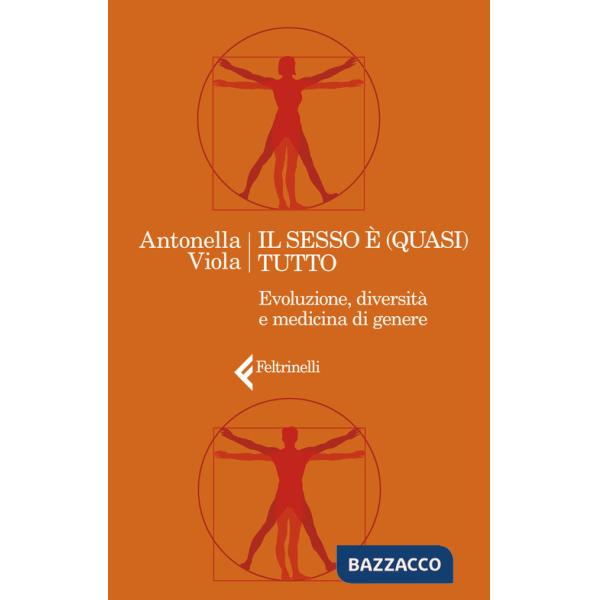 Sesso è (quasi) tutto. Evoluzione, diversità e medicina di genere (Il)