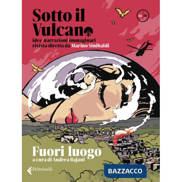 Sotto il vulcano. Idee/Narrazioni/Immaginari. Rivista trimestrale. Vol. 3: Fuori luogo
