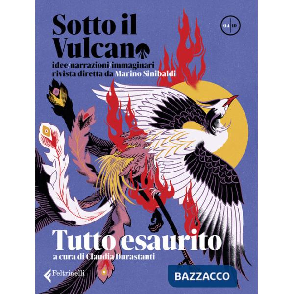 Sotto il vulcano. Idee/Narrazioni/Immaginari. Rivista trimestrale. Vol. 4: Tutto esaurito