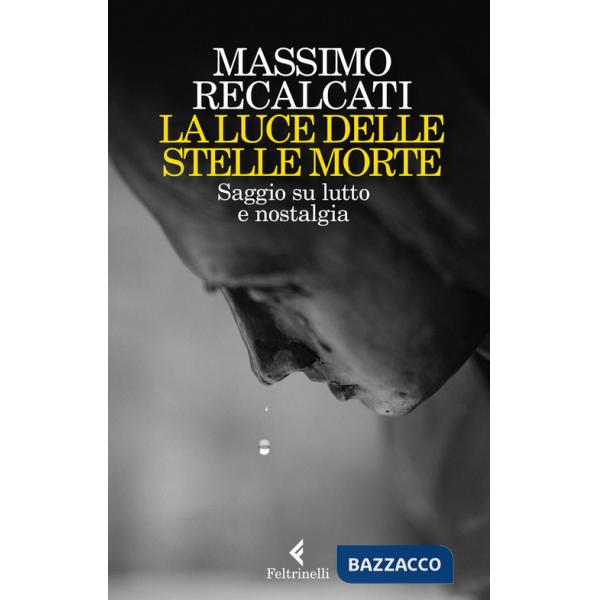 Luce delle stelle morte. Saggio su lutto e nostalgia (La)