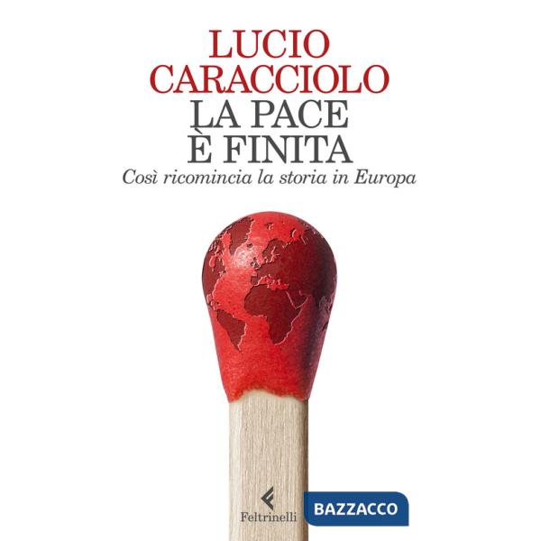 Pace è finita. Così ricomincia la storia in Europa (La)