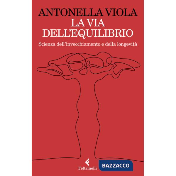 Via dell'equilibrio. Scienza dell'invecchiamento e della longevità (La)