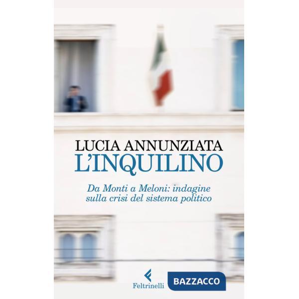 Inquilino. Da Monti a Meloni: indagine sulla crisi del sistema politico (L')