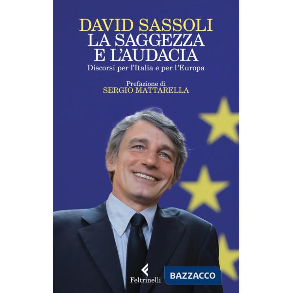 Saggezza e l'audacia. Discorsi per l'Italia e per l'Europa (La)