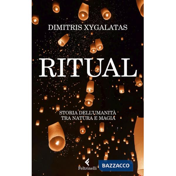 Ritual. Storia dell'umanità tra natura e magia