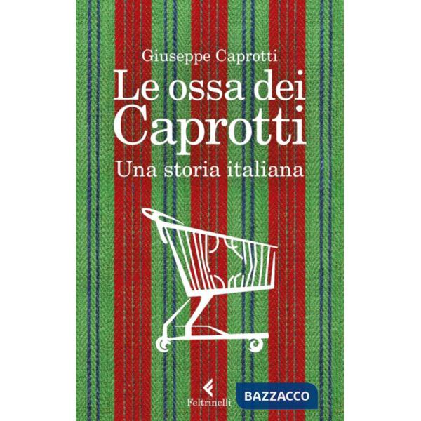 Ossa dei Caprotti. Una storia italiana (Le)