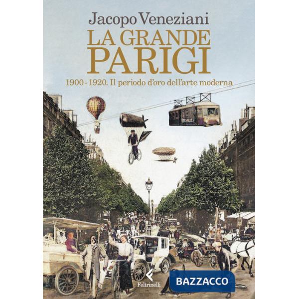 Grande Parigi. 1900-1920. Il periodo d'oro dell'arte moderna (La)