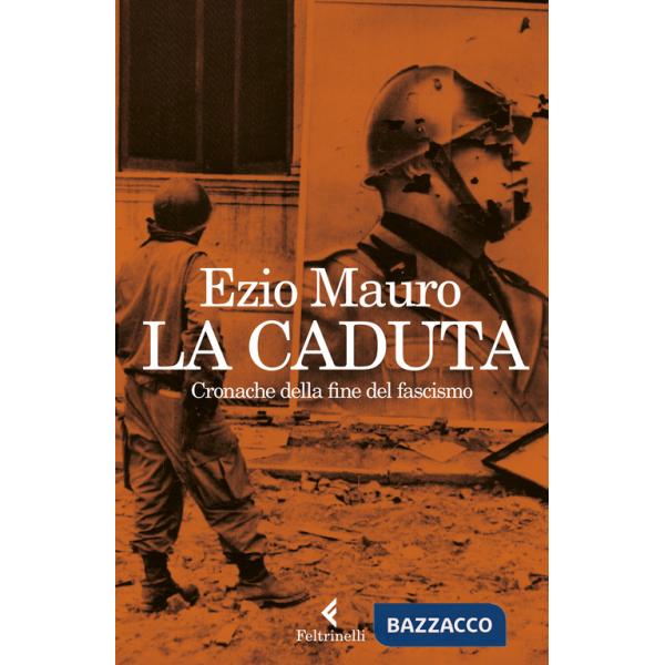Caduta. Cronache dalla fine del fascismo (La)