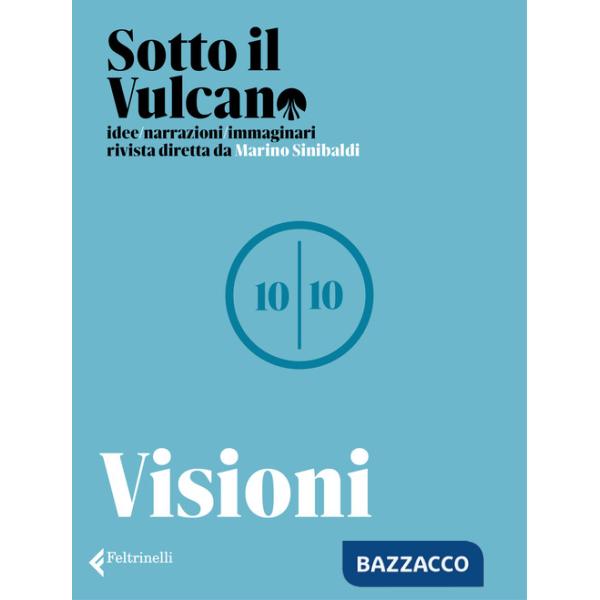 Sotto il vulcano. Idee/Narrazioni/Immaginari. Rivista trimestrale. Vol. 10: Visioni