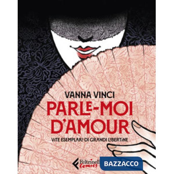Parle moi d'amour. Vite esemplari di grandi libertine