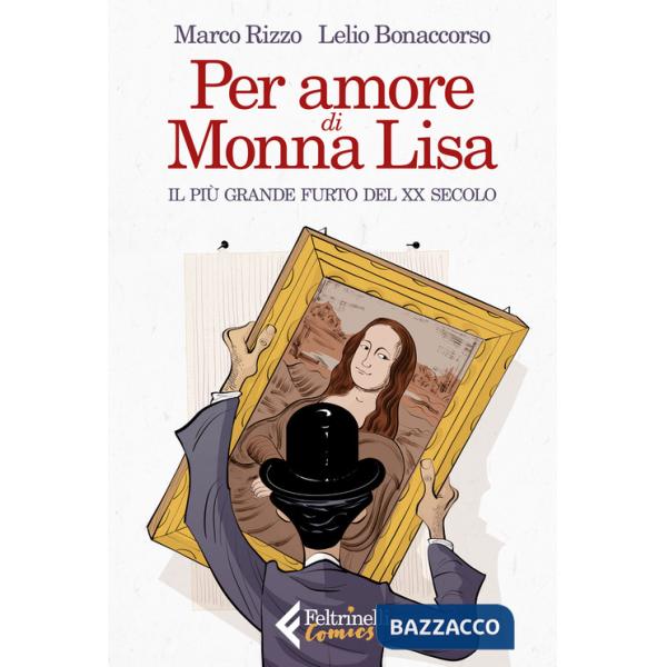 Per amore di Monna Lisa. Il più grande furto del XX secolo