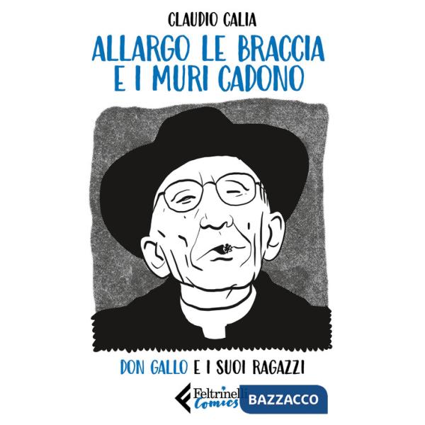 Allargo le braccia e i muri cadono. Don Gallo e i suoi ragazzi