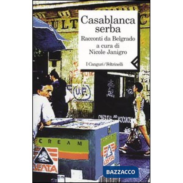 Casablanca serba. Racconti da Belgrado