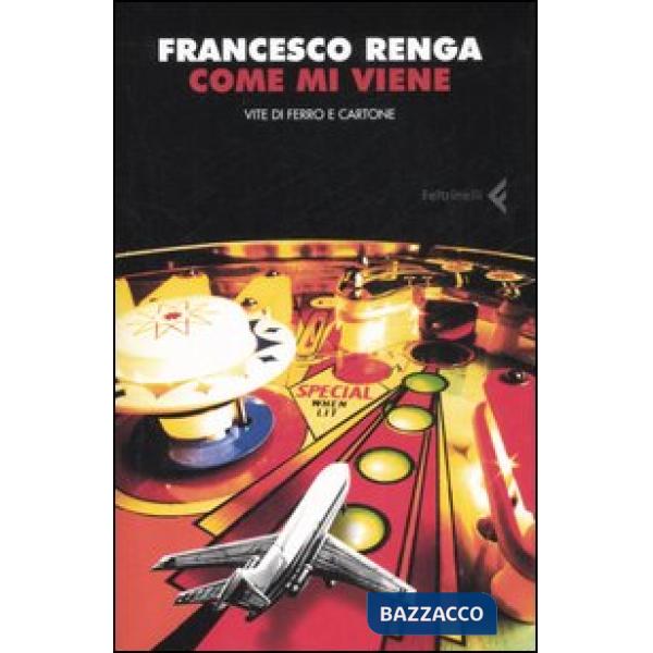 Come mi viene. Vite di ferro e cartone