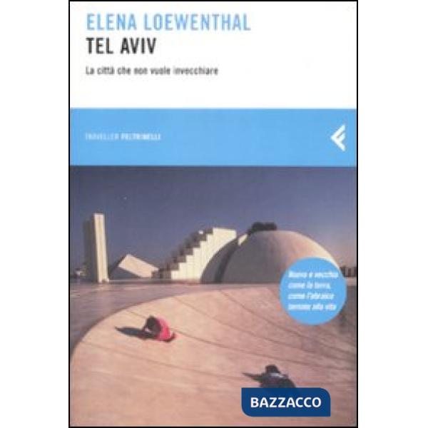 Tel Aviv. La città che non vuole invecchiare