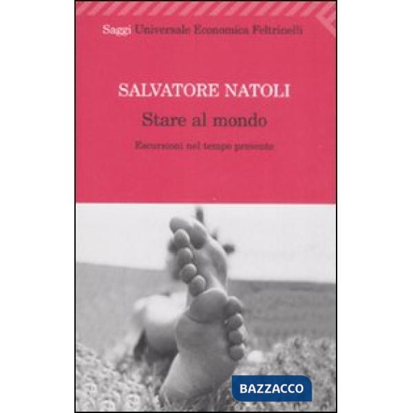 Stare al mondo. Escursioni nel tempo presente