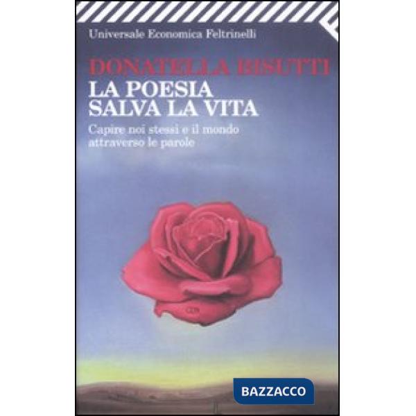 Poesia salva la vita. Capire noi stessi e il mondo attraverso le parole (La)
