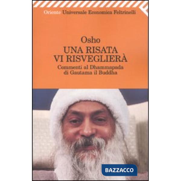 Risata vi risveglierà. Commenti al Dhammapada di Gautama il Buddha (Una)