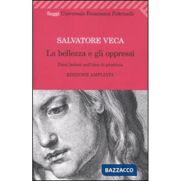 Bellezza e gli oppressi. Dieci lezioni sull'idea di giustizia (La)