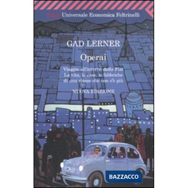 Operai. Viaggio all'interno della Fiat. La vita, le case, le fabbriche di una cl