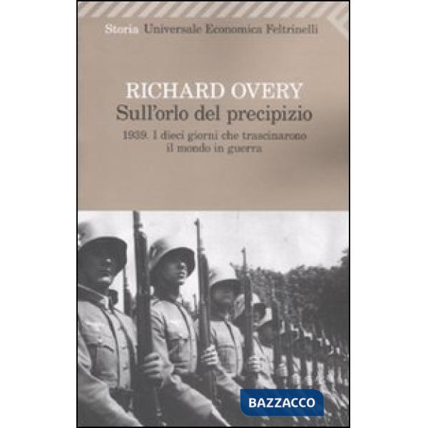 Sull'orlo del precipizio. 1939. I dieci giorni che trascinarono il mondo in guerra