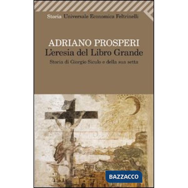 Eresia del libro grande. Storia di Giorgio Siculo e della sua setta (L')