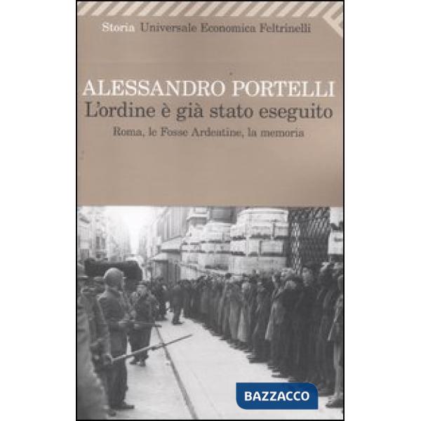 Ordine è già stato eseguito. Roma, le Fosse Ardeatine, la memoria (L')