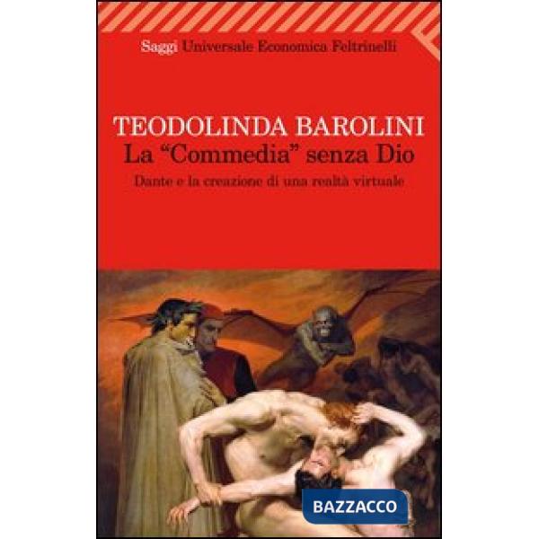«Commedia» senza Dio. Dante e la creazione di una realtà virtuale (La)