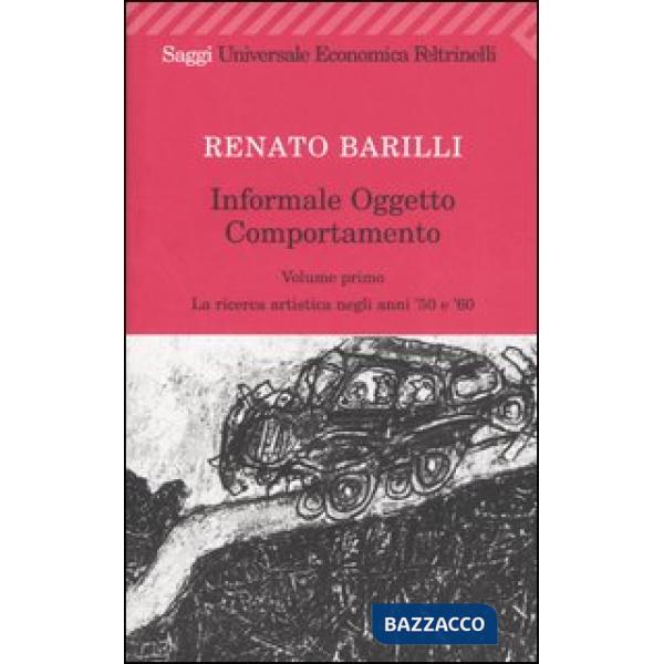 Informale, oggetto, comportamento. Vol. 1: La ricerca artistica negli anni '50 e