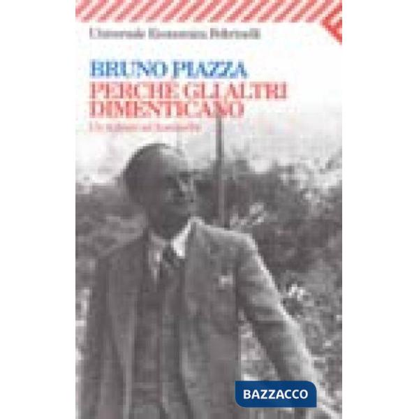 Perché gli altri dimenticano. Un italiano ad Auschwitz